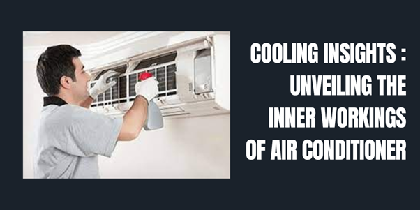 Cooling Insights: Unveiling the Inner Workings of Air Conditioners