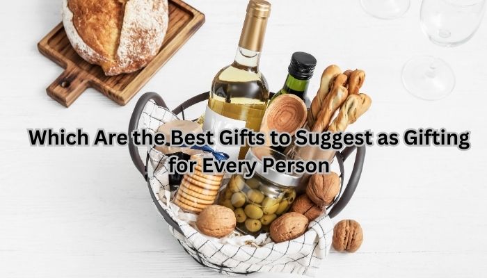 Which Are the Best Gifts to Suggest as Gifting for Every Person