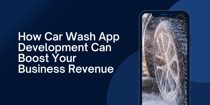 Car Wash App Development to Business Owners