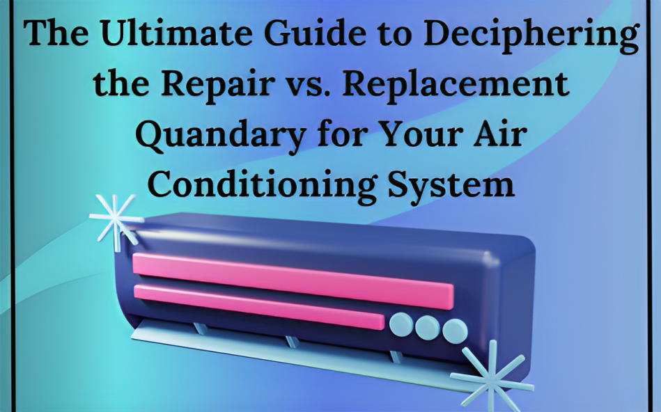 The Ultimate Guide to Deciphering the Repair vs. Replacement Quandary for Your Air Conditioning System