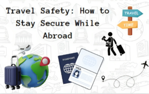 Travel Safety: How to Stay Secure While Abroad