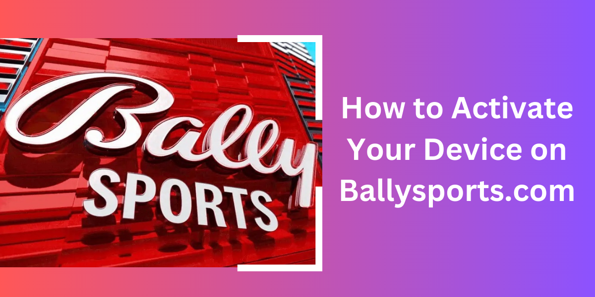 How to Activate Your Device on Ballysports.com?