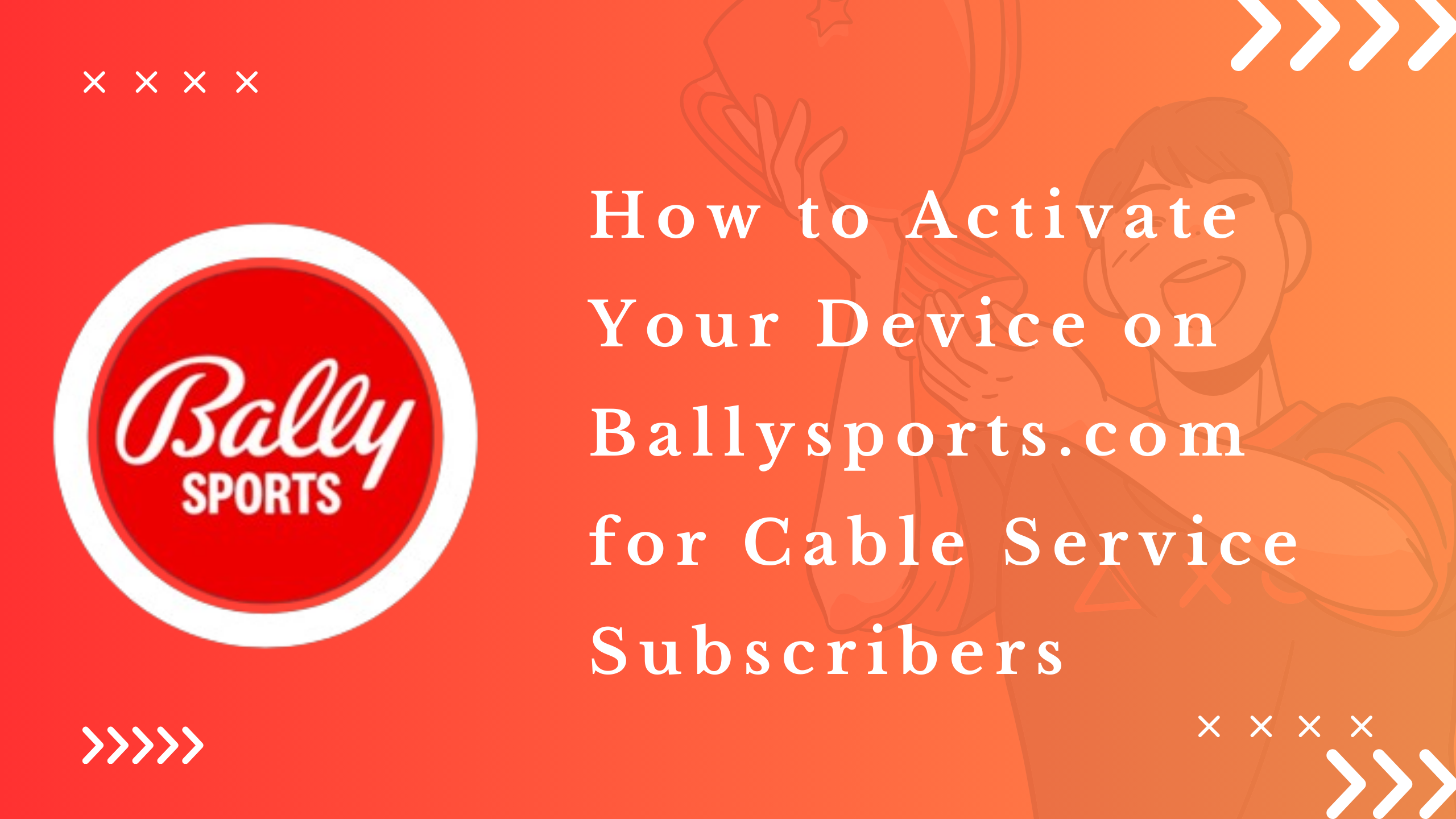 How to Activate Your Device on Ballysports.com for Cable Service Subscribers: