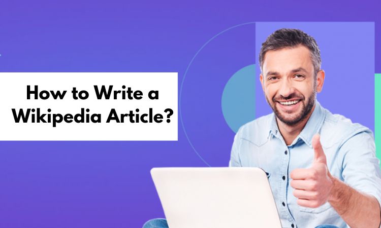 How to Write a Wikipedia Article? 100% Quality Tips