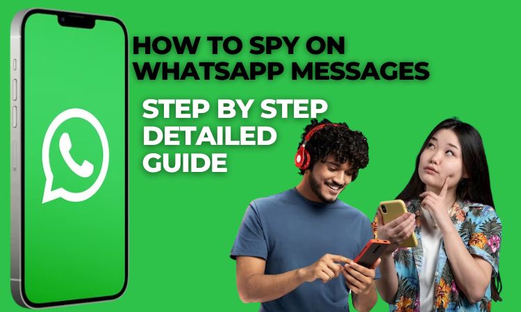 How to spy on whatsapp messages – step by step detailed guide