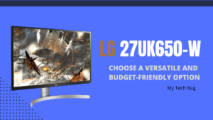 LG 27UK650-W: Choose A Versatile and Budget-Friendly Option