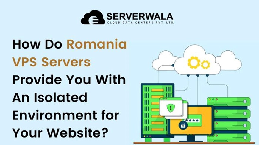 How Do Romania VPS Servers Provide You With An Isolated Environment for Your Website?