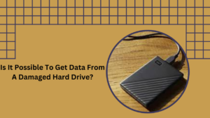 Is It Possible to Get Data from a Damaged Hard Drive? Complete Guide