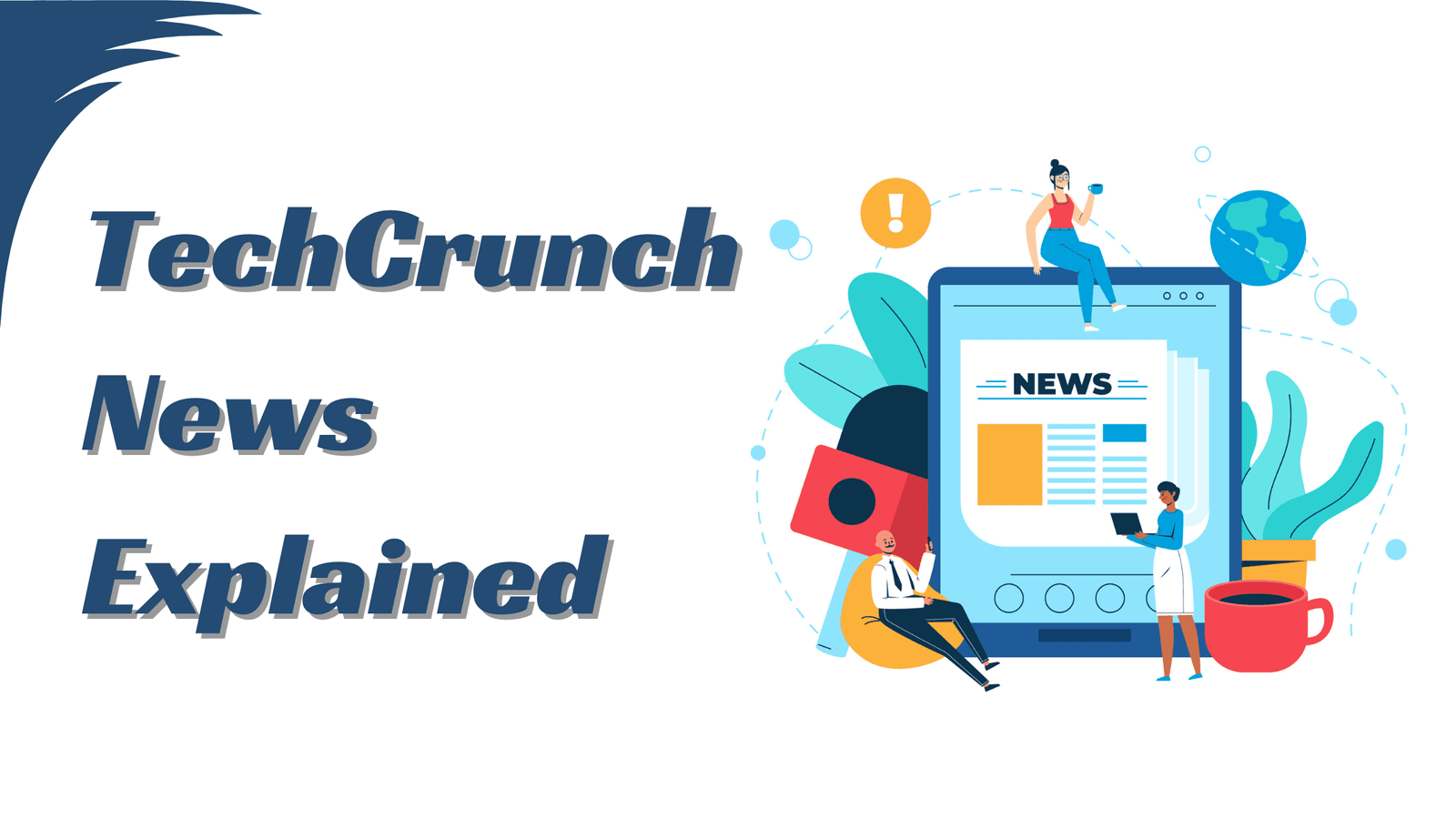 TechCrunch News Explained: Your Gateway to the Latest in Tech