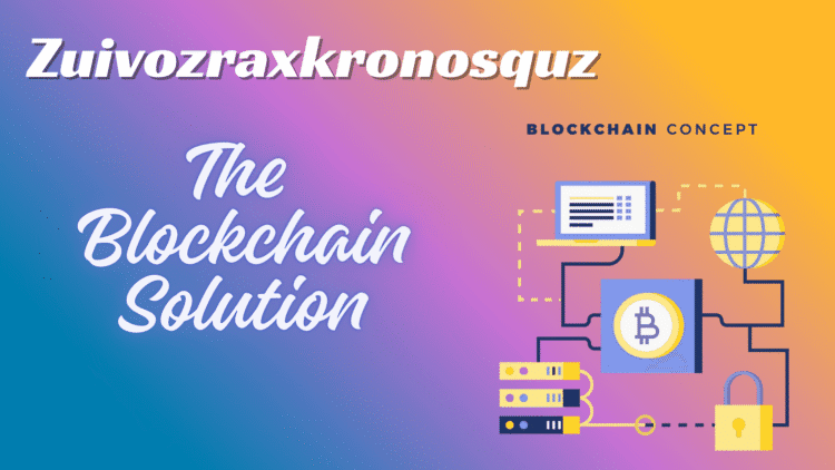 Zuivozraxkronosquz: The Blockchain Solution that’s Changing the Game