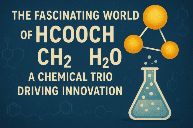 The Fascinating World of HCOOCH CH2 H2O: A Chemical Trio Driving Innovation