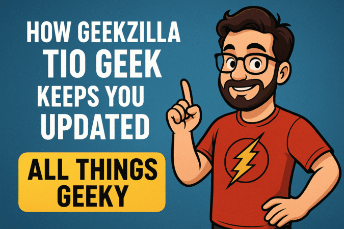 How Geekzilla Tio Geek Keeps You Updated on All Things Geeky